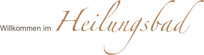 Willkommen im Heilungsbad