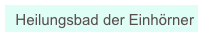 Heilungsbad der Einhörner 